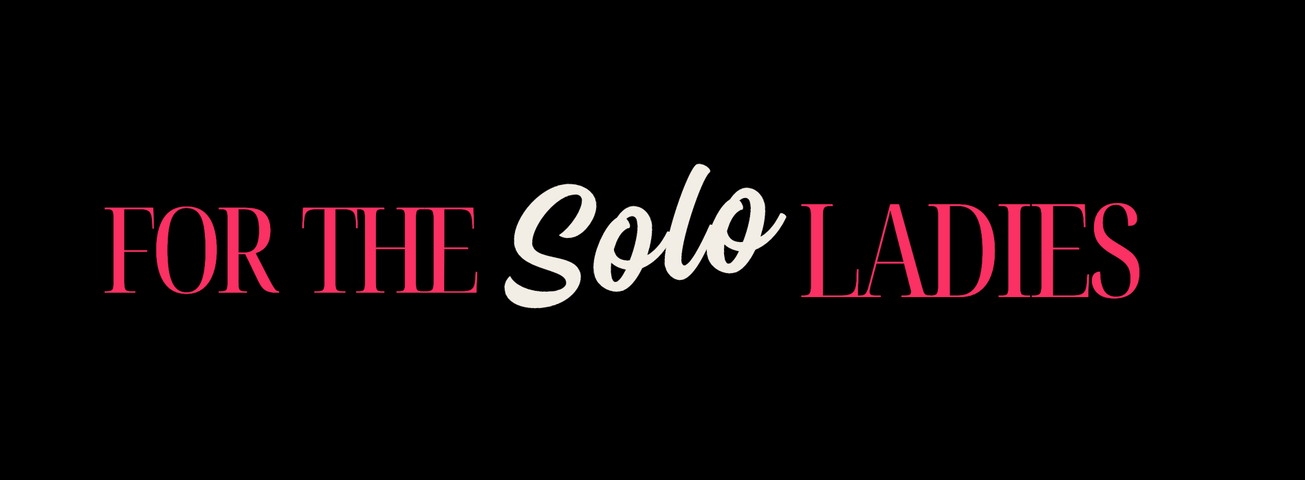 For the Solo Ladies